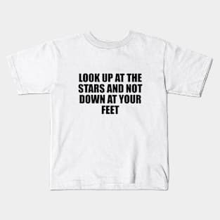 Look up at the stars and not down at your feet Kids T-Shirt